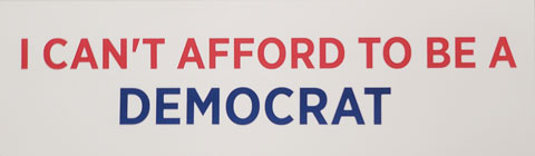 I Can't Afford To Be A Democrat Bumper Sticker